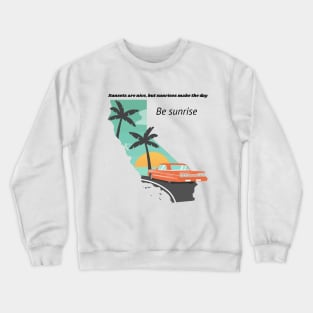 sunsets are nice, but sunrises make the day. Be Sunrise Crewneck Sweatshirt